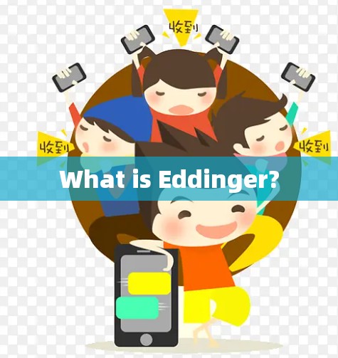 What is Eddinger? What is Eddinger?
