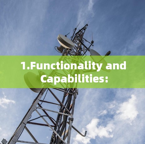 1.Functionality and Capabilities: 1.Functionality and Capabilities: