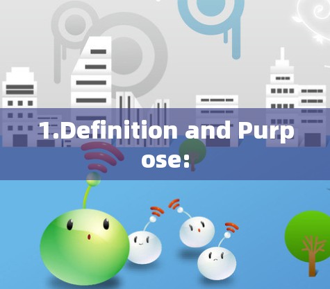 1.Definition and Purpose: 1.Definition and Purpose: