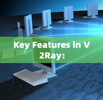 Key Features in V2Ray: