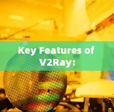 Key Features of V2Ray:
