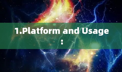 1.Platform and Usage: 1.Platform and Usage: