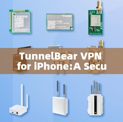 TunnelBear VPN for iPhone:A Secure Mobile VPN Solution