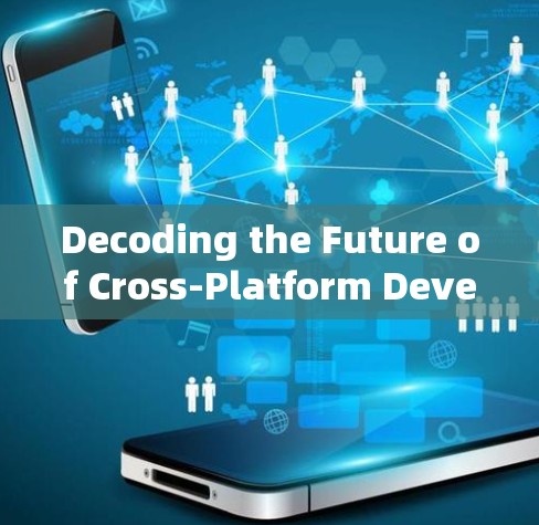 Decoding the Future of Cross-Platform Development