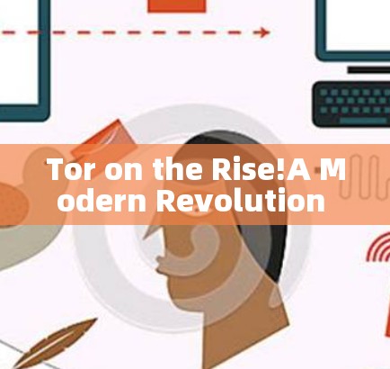 Tor on the Rise!A Modern Revolution in Web Communication