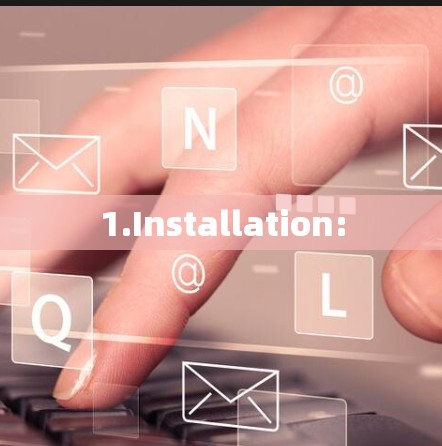 1.Installation: 1.Installation: