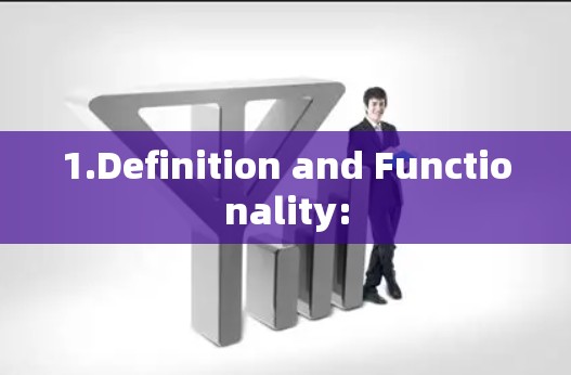 1.Definition and Functionality: 1.Definition and Functionality: