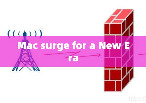 Mac surge for a New Era Mac surge for a New Era