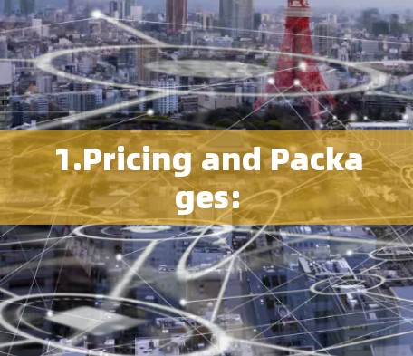 1.Pricing and Packages: 1.Pricing and Packages: