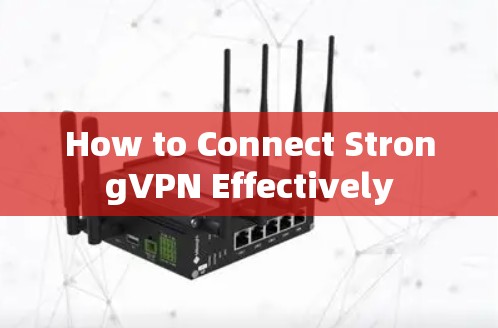 How to Connect StrongVPN Effectively