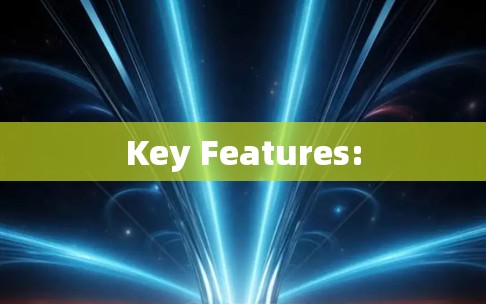 Key Features: Key Features: