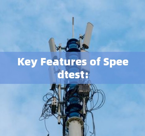 Key Features of Speedtest: Key Features of Speedtest: