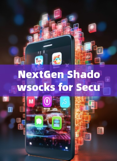 NextGen Shadowsocks for Security NextGen Shadowsocks for Security