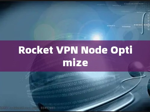 Rocket VPN Node Optimize Rocket VPN Node Optimize