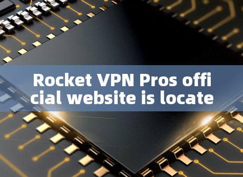 Rocket VPN Pros official website is located at: Rocket VPN Pros official website is located at: