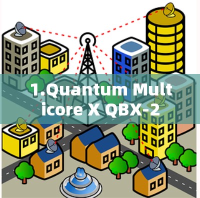 1.Quantum Multicore X QBX-2 1.Quantum Multicore X QBX-2