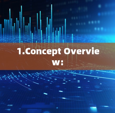 1.Concept Overview: 1.Concept Overview: