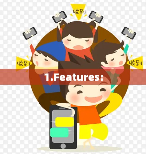 1.Features: 1.Features: