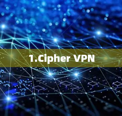 1.Cipher VPN 1.Cipher VPN