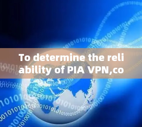 To determine the reliability of PIA VPN,consider the following structured analysis: To determine the reliability of PIA VPN,consider the following structured analysis: