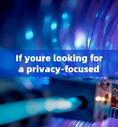 If youre looking for a privacy-focused solution,consider the following: If youre looking for a privacy-focused solution,consider the following: