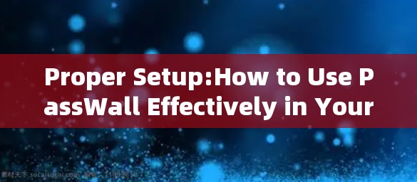 Proper Setup:How to Use PassWall Effectively in Your Network
