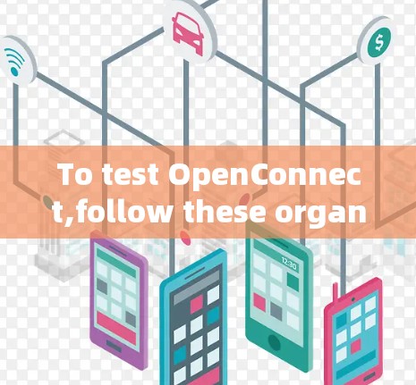 To test OpenConnect,follow these organized steps: To test OpenConnect,follow these organized steps: