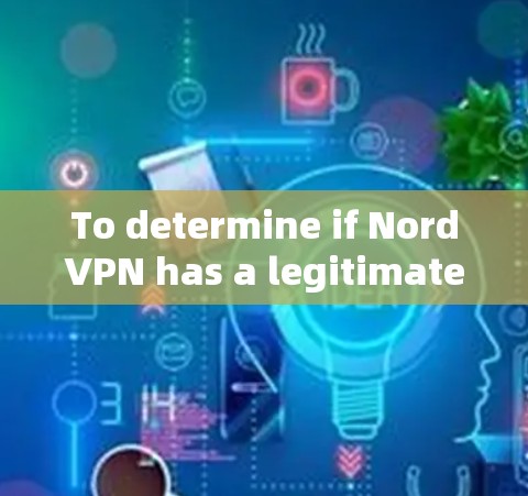 To determine if NordVPN has a legitimate and legal client version,consider the following steps: